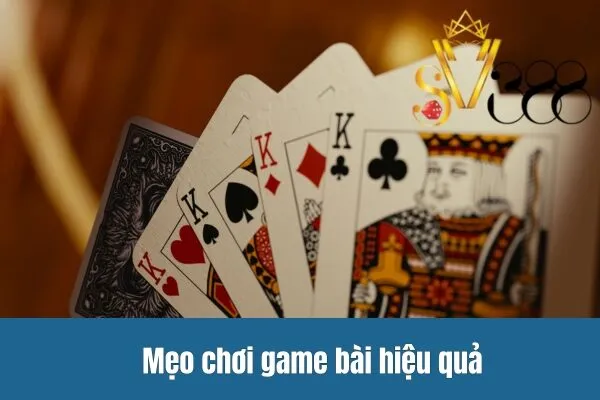 Mẹo chơi game bài hiệu quả